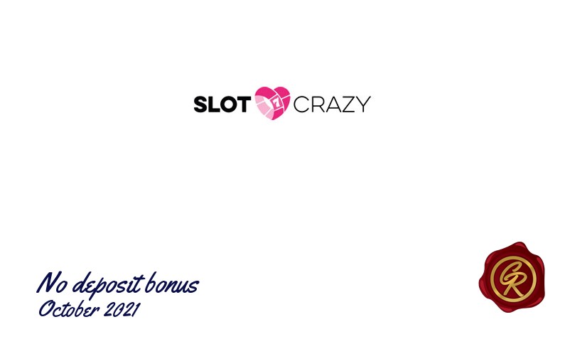 Latest no deposit Slot Crazy registration bonus October 2021, 10 Bonus spins